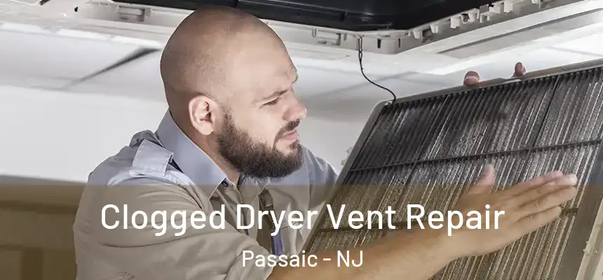  Clogged Dryer Vent Repair Passaic - NJ