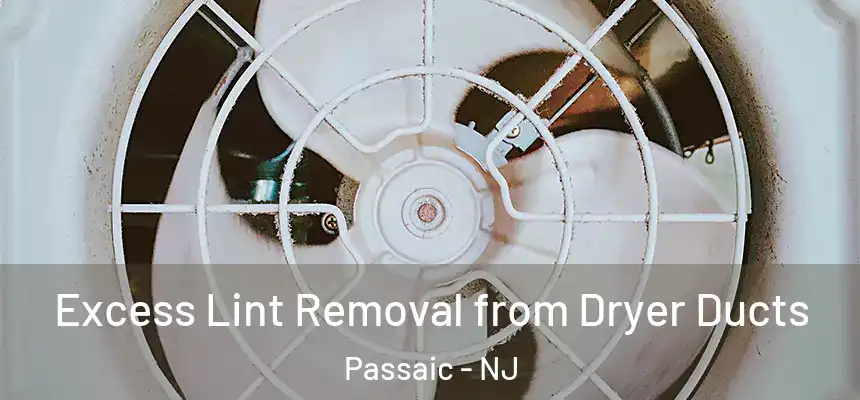 Excess Lint Removal from Dryer Ducts Passaic - NJ