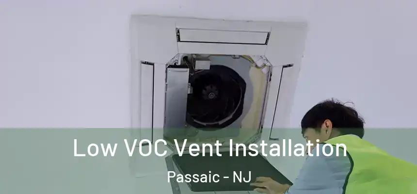  Low VOC Vent Installation Passaic - NJ